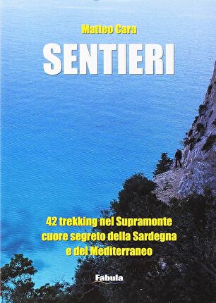 Enrico Clemente - Sentieri 42 trekking nel Supramonte, cuore segreto della Sardegna e del Mediterraneo di Matteo Cara
