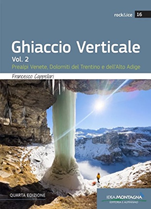 Ghiaccio Verticale - Ghiaccio Verticale Vol. 2 (4a ed.). Prealpi Venete, Dolomiti del Trentino e dell’Alto Adige di Francesco Cappellari, Idea Montagna 2024