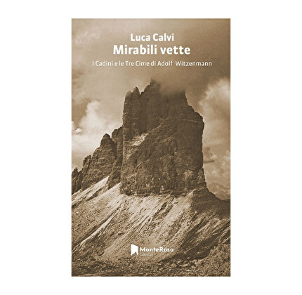 'Mirabili vette. I Cadini e le Tre Cime di Adolf Witzenmann', il nuovo libro di Luca Calvi